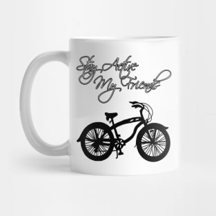 Stay Active My Friends Mug